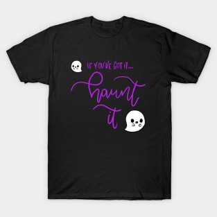 If You've Got It Haunt It Halloween T-Shirt